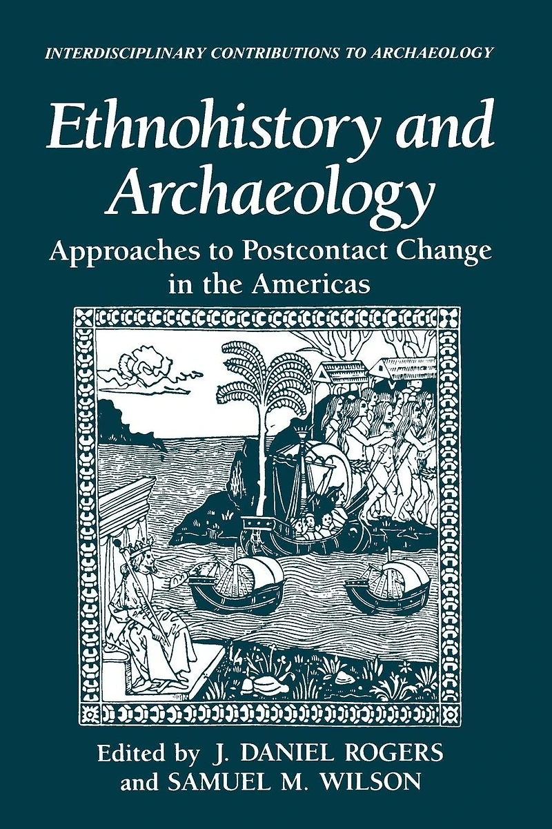 Ethnohistory and Archaeology: Approaches to Postcontact Change the Americas