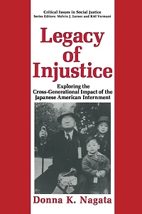 Legacy of Injustice: Exploring the Cross-Generational Impact Japanese American Internment