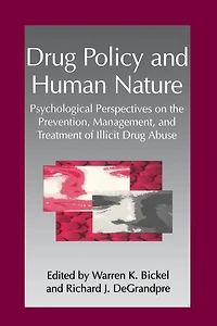 Drug Policy and Human Nature: Psychological Perspectives on the Prevention, Management, Treatment of Illicit Abuse