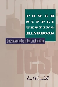 Power Supply Testing Handbook: Strategic Approaches Test Cost Reduction