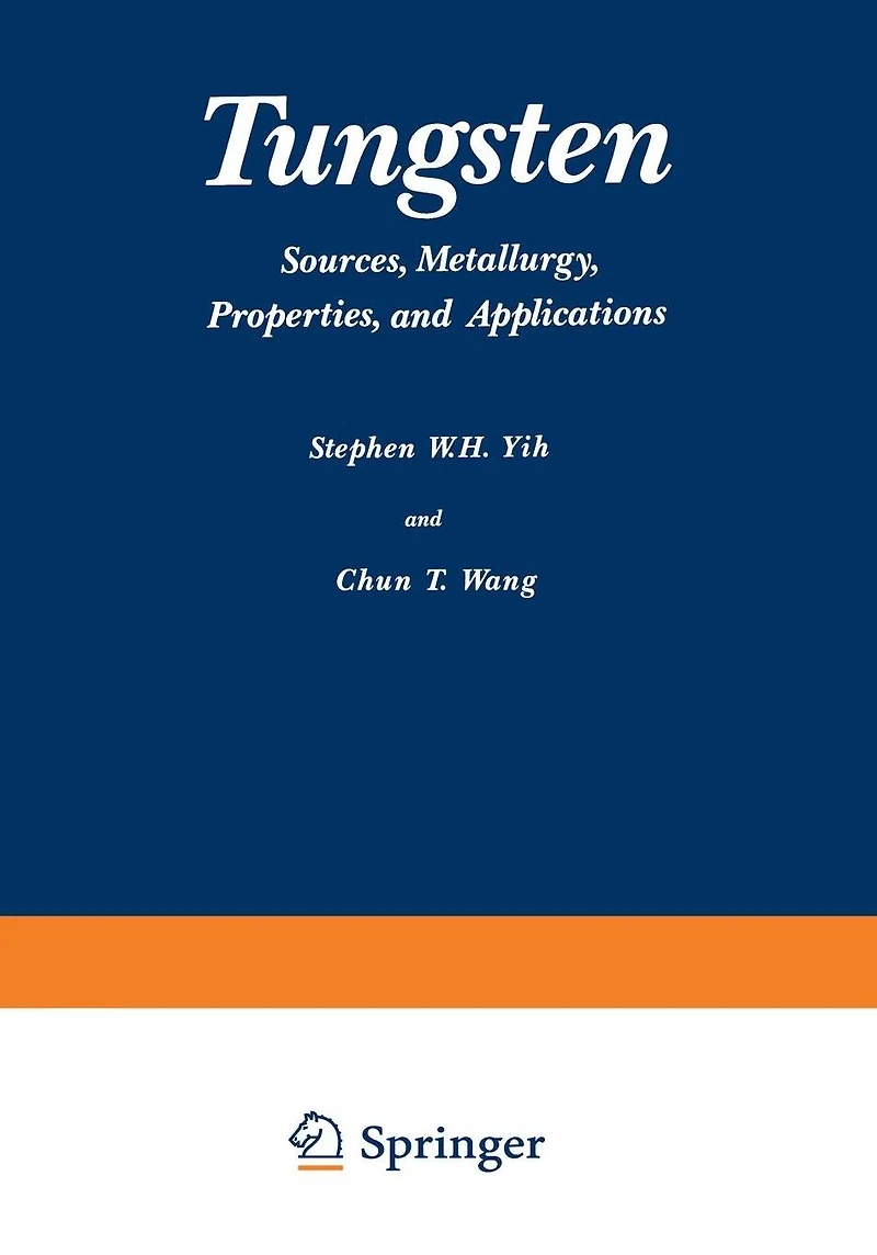 Tungsten: Sources, Metallurgy, Properties, and Applications