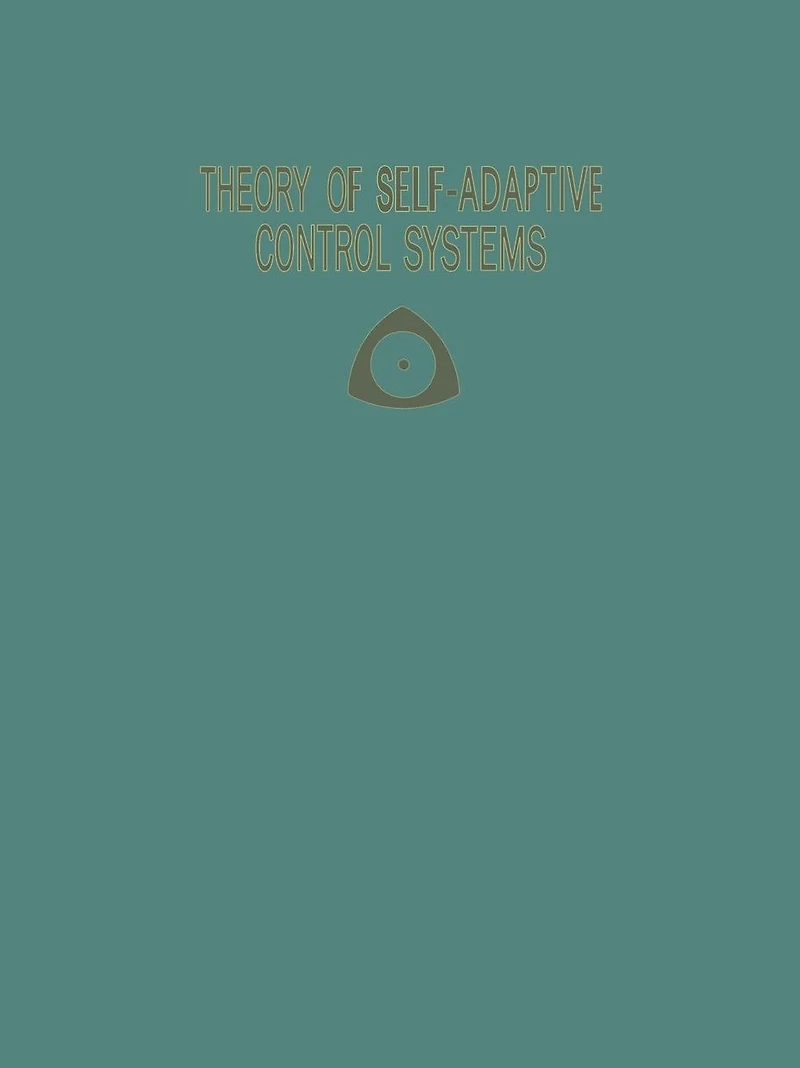 Theory of Self-Adaptive Control Systems: Proceedings of the Second IFAC Symposium on the Theory of Self-Adaptive Control Systems September 14-17, 1965 National Physical Laboratory Teddington, England