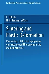 Sintering and Plastic Deformation: Proceedings of the First Symposium on Fundamental Phenomena in the Material Sciences