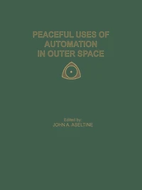 Peaceful Uses of Automation in Outer Space: Proceedings of the First IFAC Symposium on Automatic Control in the Peaceful Uses of Space, held June 21-24, 1965, in Stavanger, Norway