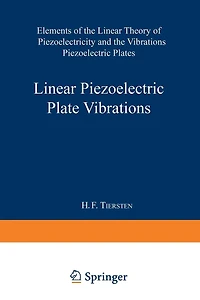 Linear Piezoelectric Plate Vibrations: Elements of the Linear Theory of Piezoelectricity and the Vibrations Piezoelectric Plates