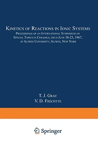 Kinetics of Reactions in Ionic Systems: Proceedings of an International Symposium on Special Topics in Ceramics, held June 18-23, 1967, at Alfred University, Alfred, New York