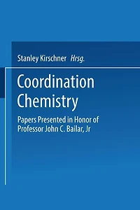 Coordination Chemistry: Papers Presented in Honor of Professor John C. Bailar, Jr.