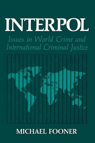 Interpol: Issues in World Crime and International Criminal Justice