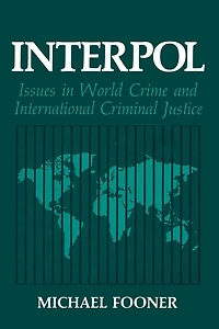Interpol: Issues in World Crime and International Criminal Justice