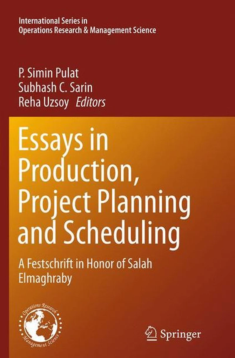 Essays Production, Project Planning and Scheduling: A Festschrift Honor of Salah Elmaghraby