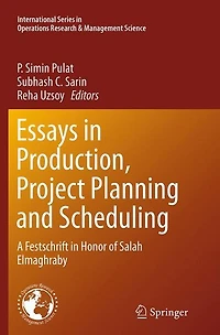 Essays Production, Project Planning and Scheduling: A Festschrift Honor of Salah Elmaghraby