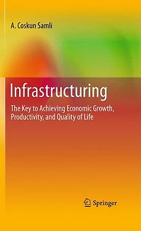 Infrastructuring: The Key to Achieving Economic Growth, Productivity, and Quality of Life