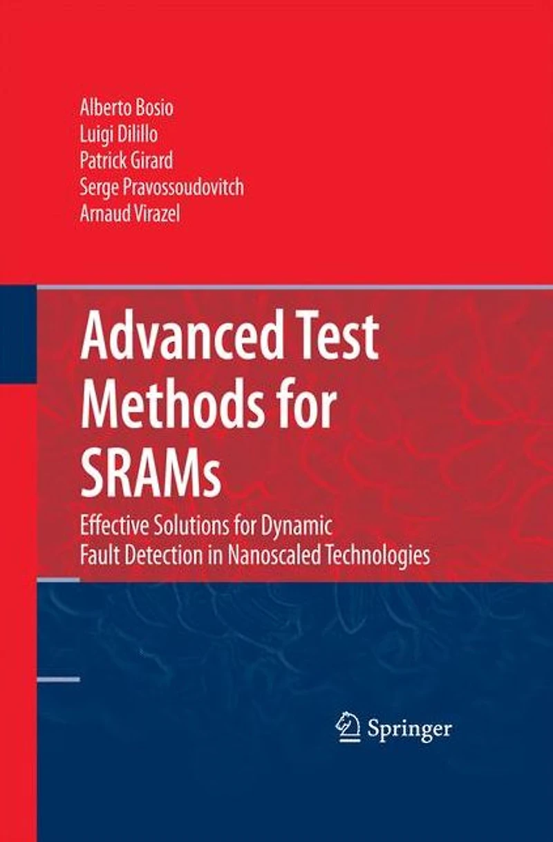 Advanced Test Methods for SRAMs: Effective Solutions Dynamic Fault Detection Nanoscaled Technologies