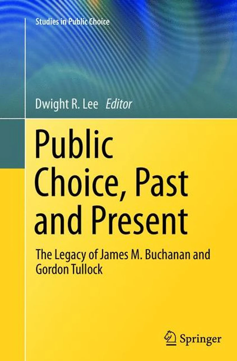 Public Choice, Past and Present: The Legacy of James M. Buchanan Gordon Tullock