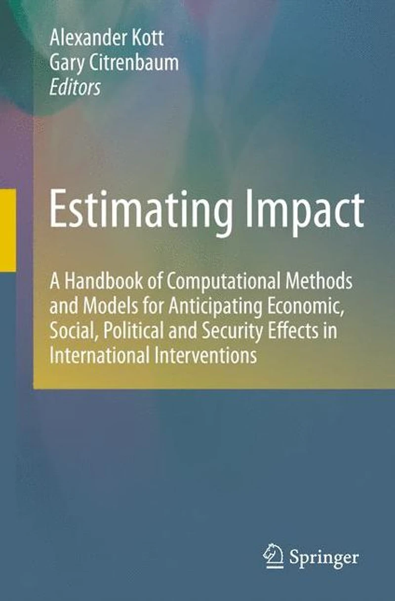 Estimating Impact: A Handbook of Computational Methods and Models for Anticipating Economic, Social, Political Security Effects International Interventions