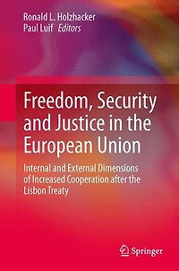 Freedom, Security and Justice the European Union: Internal External Dimensions of Increased Cooperation after Lisbon Treaty