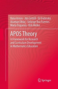 APOS Theory: A Framework for Research and Curriculum Development Mathematics Education