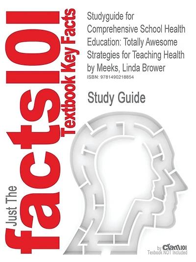 Studyguide for Comprehensive School Health Education: Totally Awesome Strategies for Teaching Health by Meeks, Linda Brower, ISBN 9780078028519