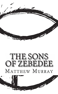 the Sons of Zebedee: A Biography Apostle James and John