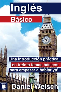 InglÃ¯Â¿Â½s BÃ¯Â¿Â½sico: Una introducciÃ¯Â¿Â½n prÃ¯Â¿Â½ctica en treinta temas bÃ¯Â¿Â½sicos para empezar a hablar ya!