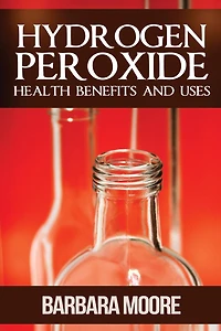 Hydrogen Peroxide Health Benefits and Uses