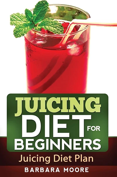 Juicing Diet For Beginners: Juicing Diet Plan