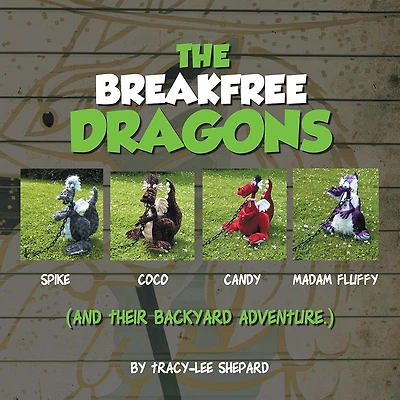 The Breakfree Dragons: And Their Backyard Adventure