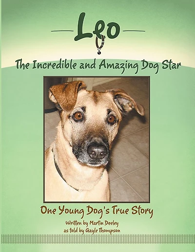 Leo, the Incredible and Amazing Dog Star: One Young Dog's True Story