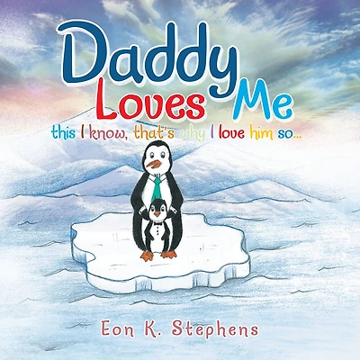 Daddy Loves Me: This I Know, That's Why I Love Him so . . .