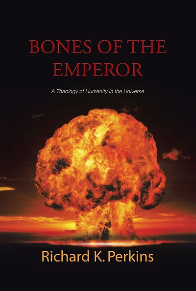 Bones of the Emperor: A Theology of Humanity in the Universe