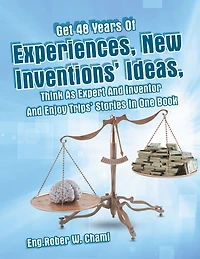 Get 48 Years of Experiences, New Inventions' Ideas, Think as Expert and Inventor and Enjoy Trips' Stories in One Book