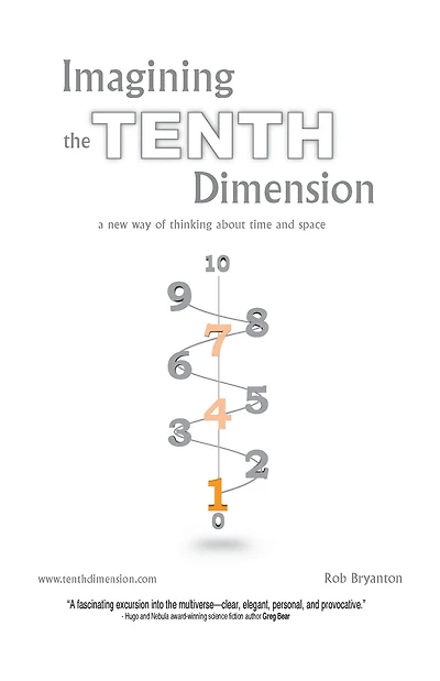Imagining the Tenth Dimension: A New Way of Thinking About Time and Space