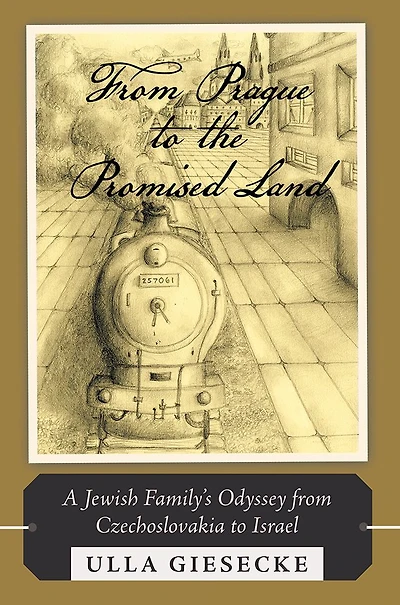 From Prague to the Promised Land: A Jewish Family's Odyssey from Czechoslovakia to Israel