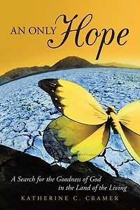 An Only Hope: A Search for the Goodness of God in the Land of the Living