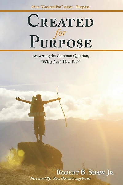 Created for Purpose: Answering the Common Question, "What Am I Here For?"