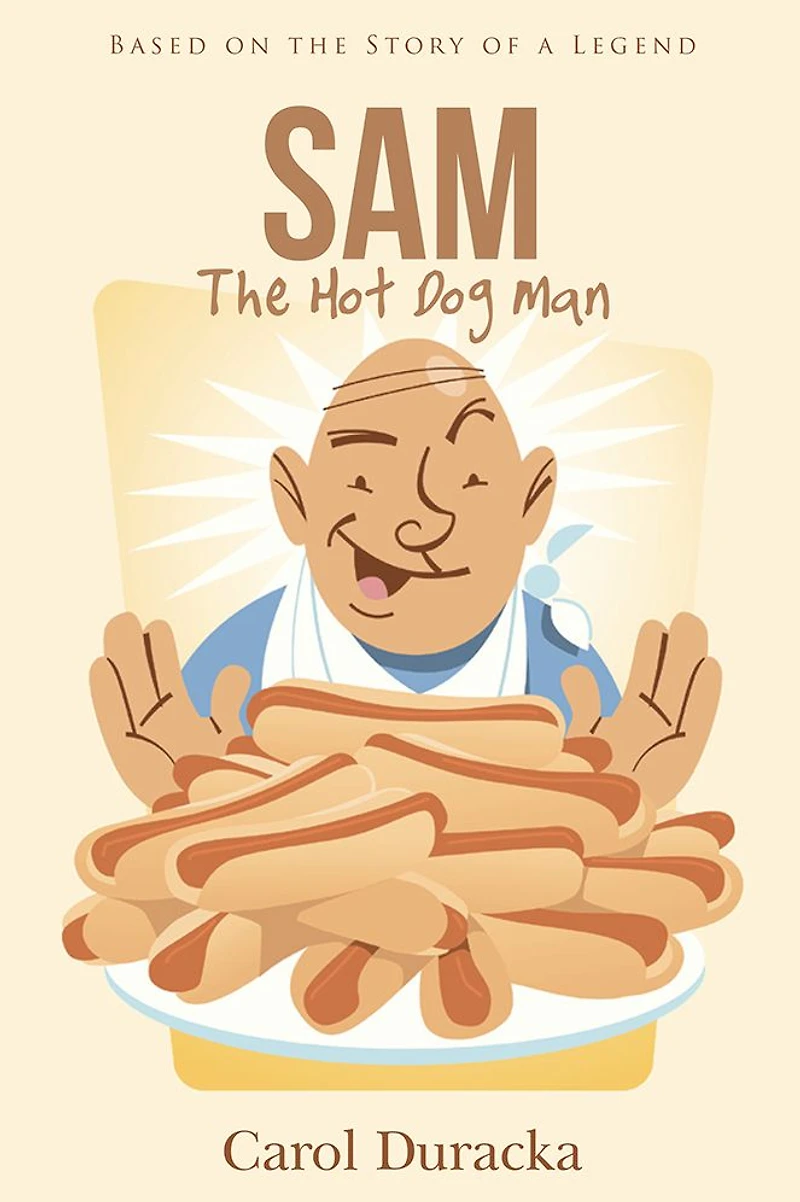 Sam, The Hot Dog Man: Based on the Story of a Legend