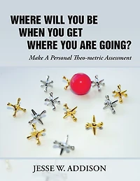Where Will You Be When You Get Where You Are Going?: Make a Personal Theo-metric Assessment!