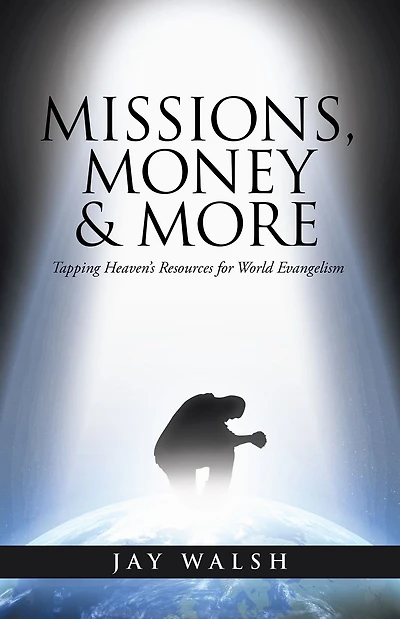 Missions, Money & More: Tapping Heaven's Resources for World Evangelism