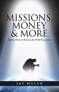 Missions, Money & More: Tapping Heaven's Resources for World Evangelism