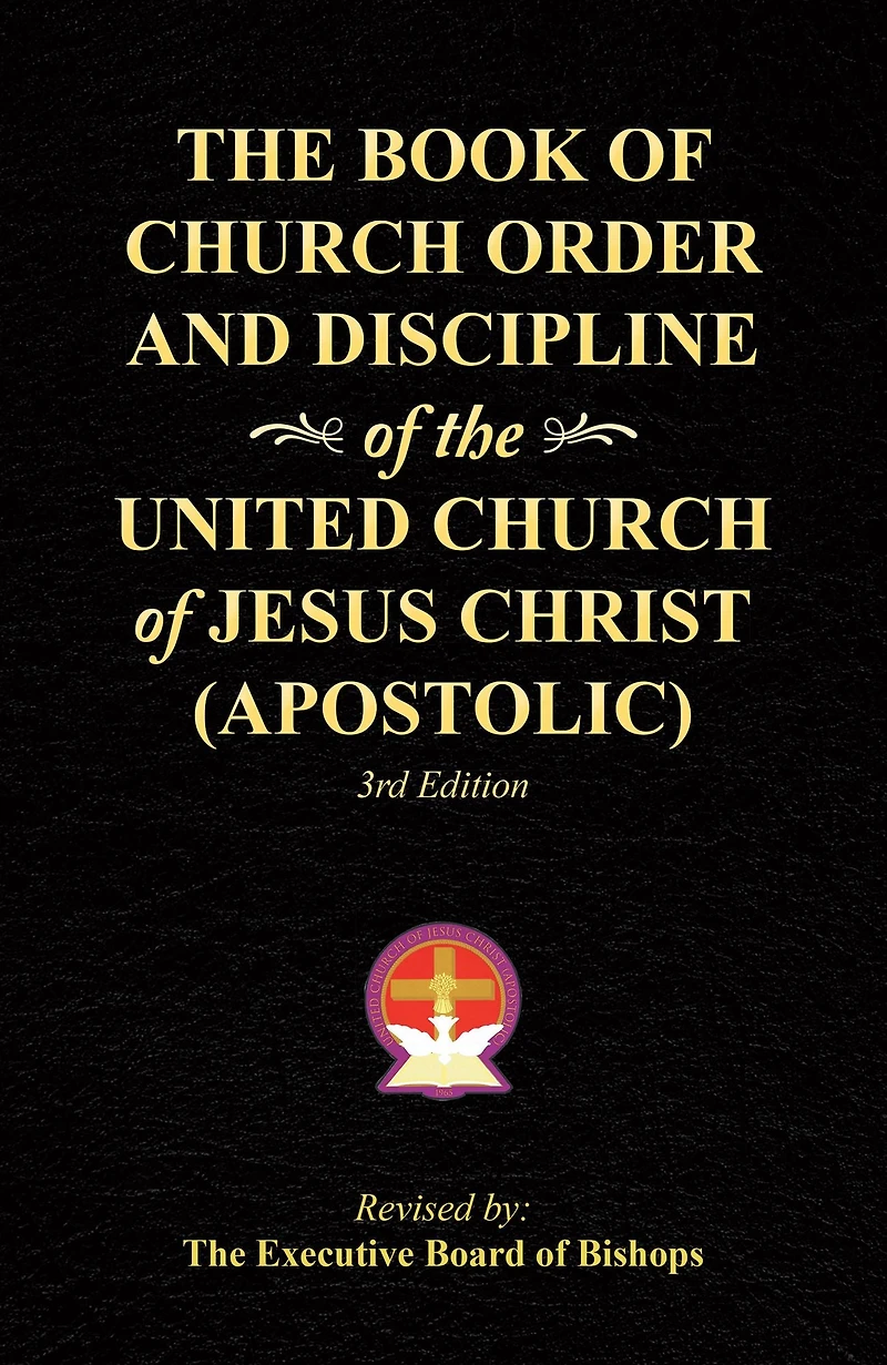 The Book of Church Order and Discipline of the United Church of Jesus Christ (Apostolic): 3Rd Edition