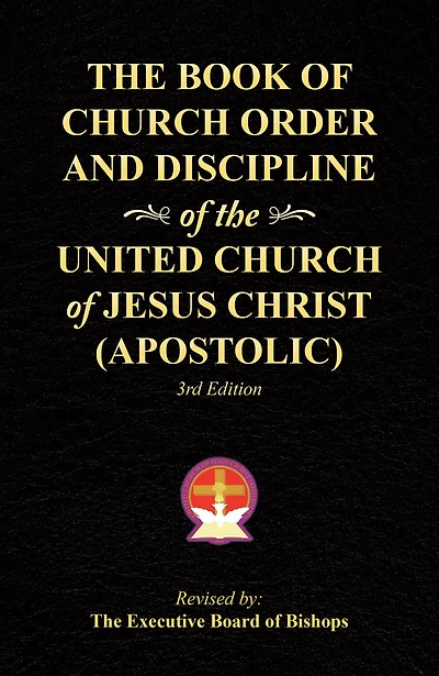 The Book of Church Order and Discipline of the United Church of Jesus Christ (Apostolic): 3Rd Edition