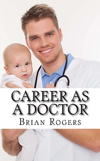 Career As a Doctor: What They Do, How to Become One, and the Future Holds!