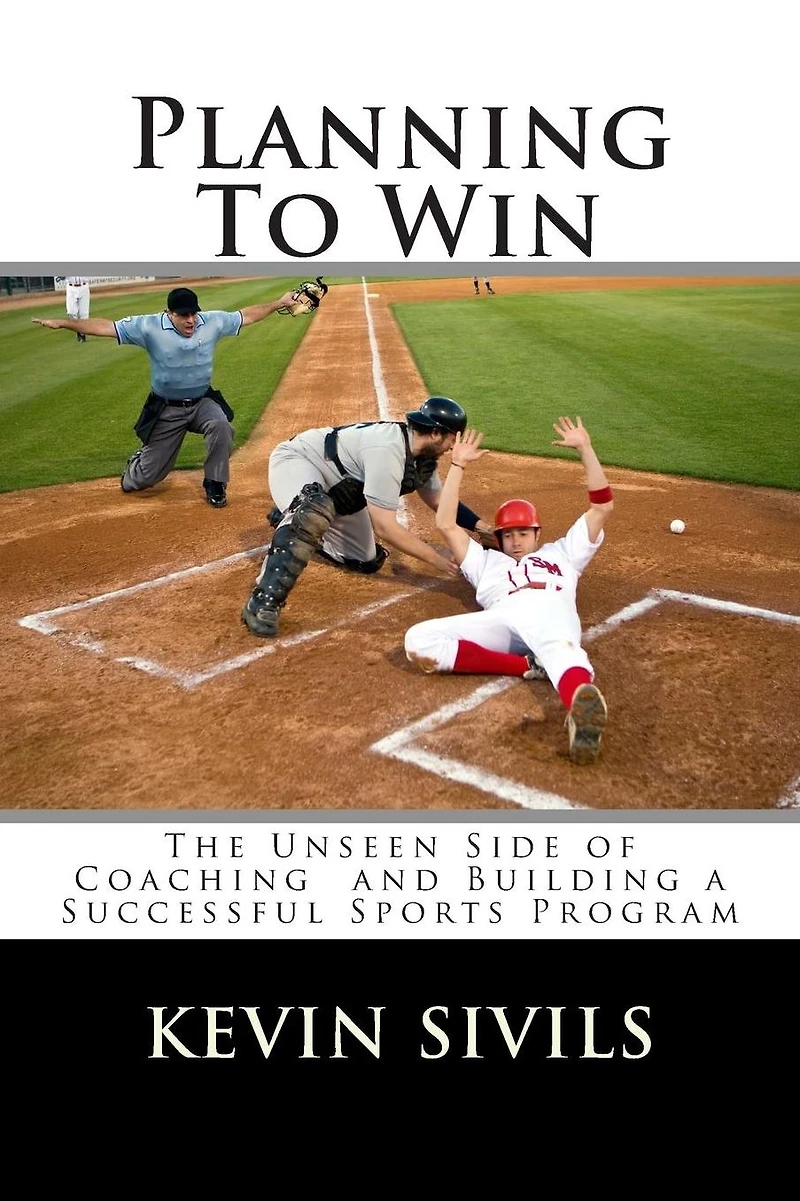 Planning to Win: The Unseen Side of Coaching and Building a Successful Sports Program