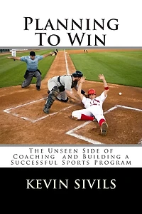Planning to Win: The Unseen Side of Coaching and Building a Successful Sports Program