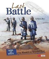 Last Battle: Causes and Effects of the Massacre at Wounded Knee
