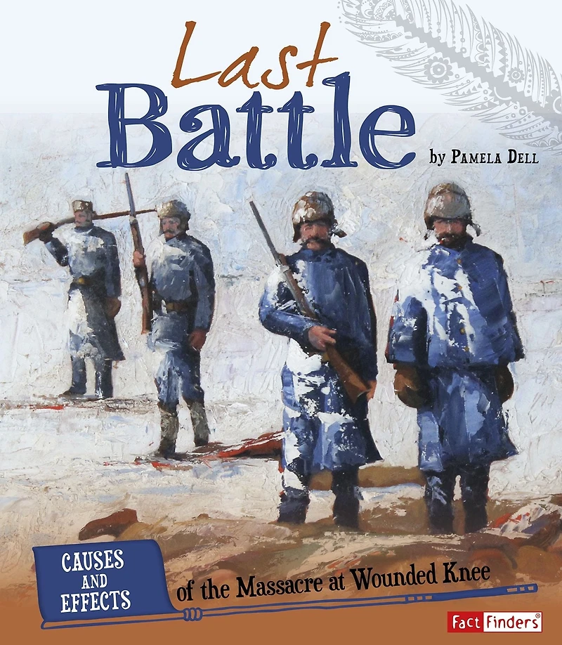 Last Battle: Causes and Effects of the Massacre at Wounded Knee