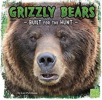 Grizzly Bears: Built for the Hunt