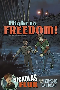 Flight to Freedom!: Nickolas Flux and the Underground Railroad