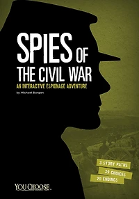 Spies of the Civil War: An Interactive Espionage Adventure