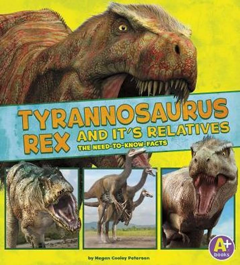 Tyrannosaurus Rex and Its Relatives: The Need-to-Know Facts